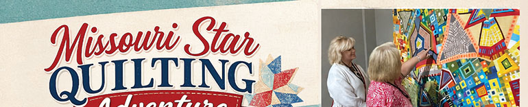 Missouri Star Quilting Adventure